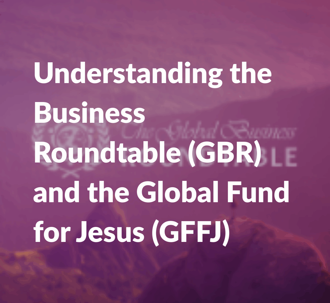 Understanding the Global Roundtable (GBR) and the Global Fund for Jesus (GFFJ).
